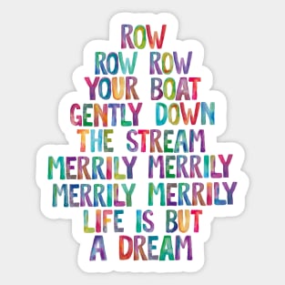 Row Row Row Your Boat Gently Down The Stream Merily Merily Merily Merily Life is But a Dream Sticker